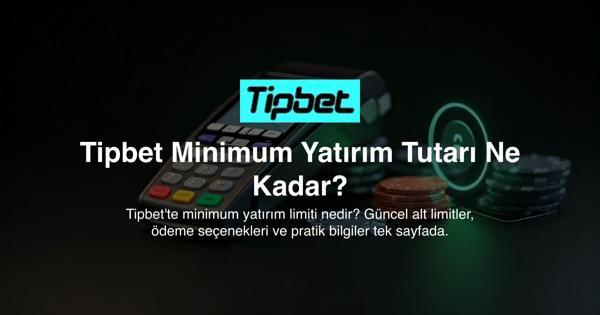Tipbet Minimum Yatırım Tutarı Ne Kadar?