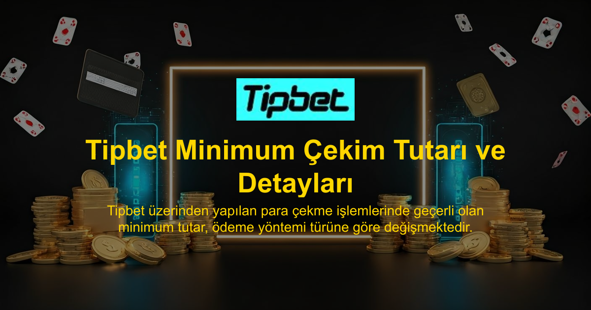 Tipbet Minimum Çekim Tutarı ve Detayları