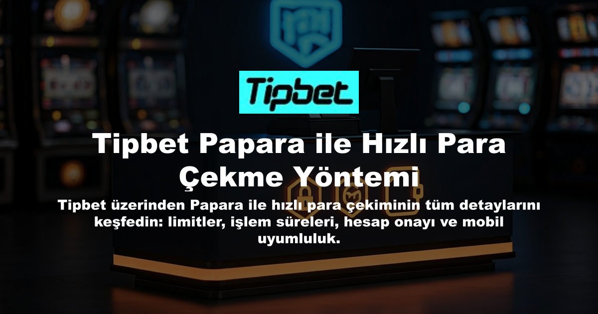 Tipbet Papara ile Hızlı Para Çekme Yöntemi