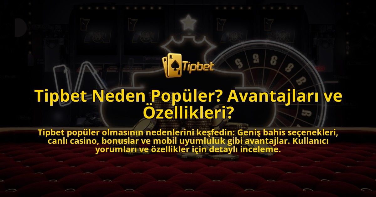 Tipbet-Neden-Populer-Avantajlari-ve-Ozellikleri-overlay-1769385611.jpg