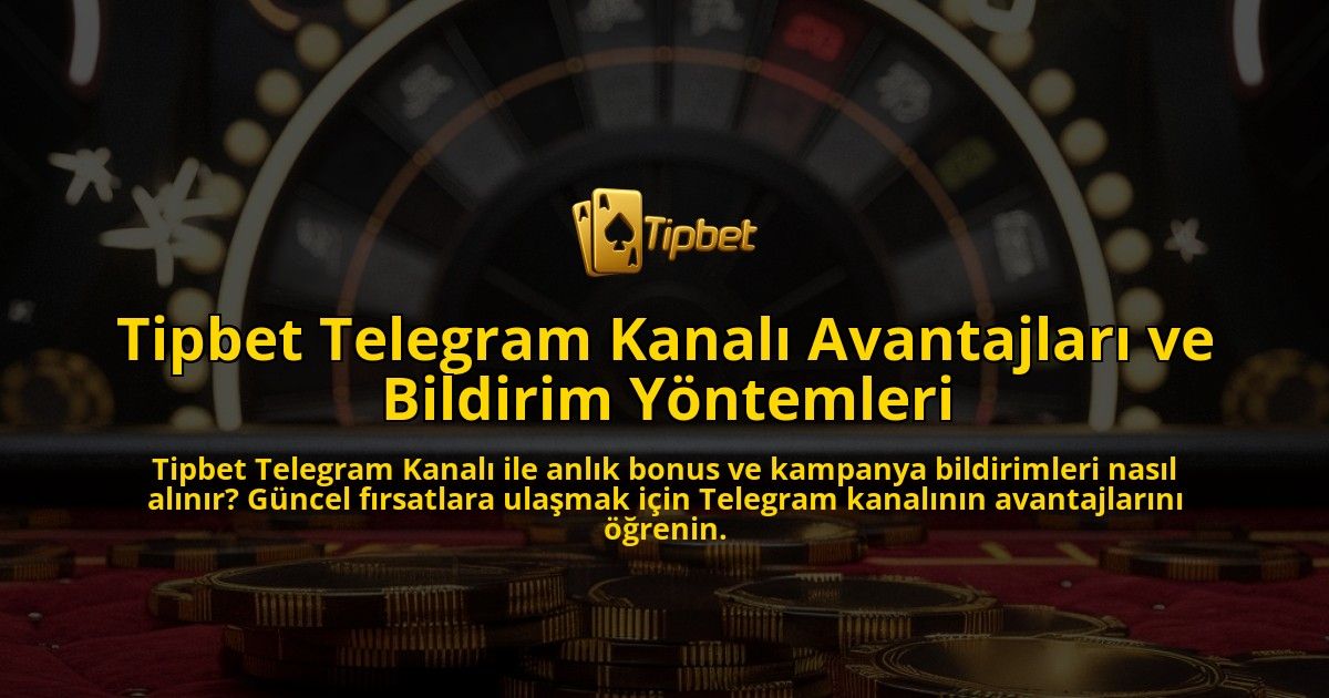 Tipbet-Telegram-Kanal-Avantajlar-ve-Bildirim-Yntemleri-overlay-1768157860.jpg