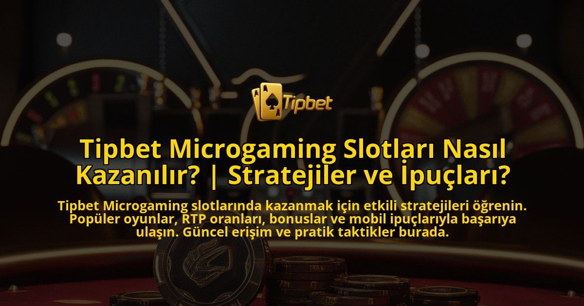 Tipbet-Microgaming-Slotlari-Nasil-Kazanilir-Stratejiler-ve-Ipuclari-overlay-1771777495.jpg