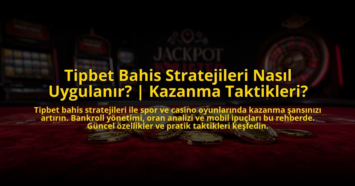 Tipbet-Bahis-Stratejileri-Nasil-Uygulanir-Kazanma-Taktikleri-overlay-1772814054.jpg