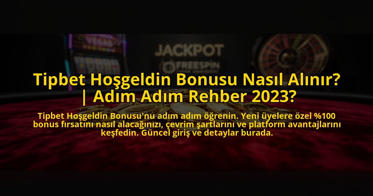 Tipbet-Hosgeldin-Bonusu-Nasil-Alinir-Adim-Adim-Rehber-2023-overlay-1773616705.jpg
