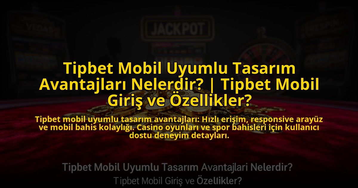 Tipbet-Mobil-Uyumlu-Tasarim-Avantajlari-Nelerdir-Tipbet-Mobil-Giris-ve-Ozellikler-overlay-1773708383.jpg