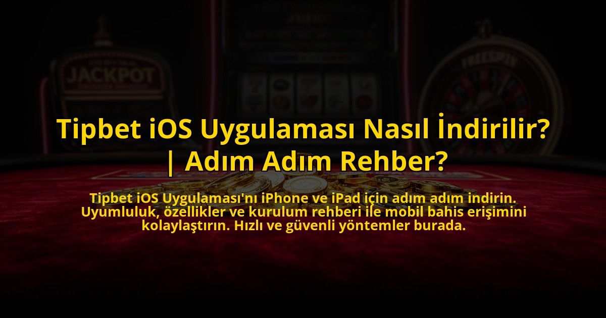 Tipbet-iOS-Uygulamasi-Nasil-Indirilir-Adim-Adim-Rehber-overlay-1772890187.jpg
